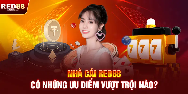 Red88 | Nhà Cái Cá Cược Thể Thao, Casino Uy Tín Hàng Đầu Việt Nam| 18 Nhà cái RED88 có những ưu điểm vượt trội nào?